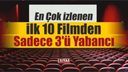 En Çok İzlenen İlk 10 Filmden Sadece 3’ü Yabancı