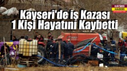 Kayseri’de İş Kazası: 1 Ölü