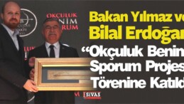 Bakan Yılmaz ve Bilal Erdoğan ‘Okçuluk Benim Sporum Projesi’