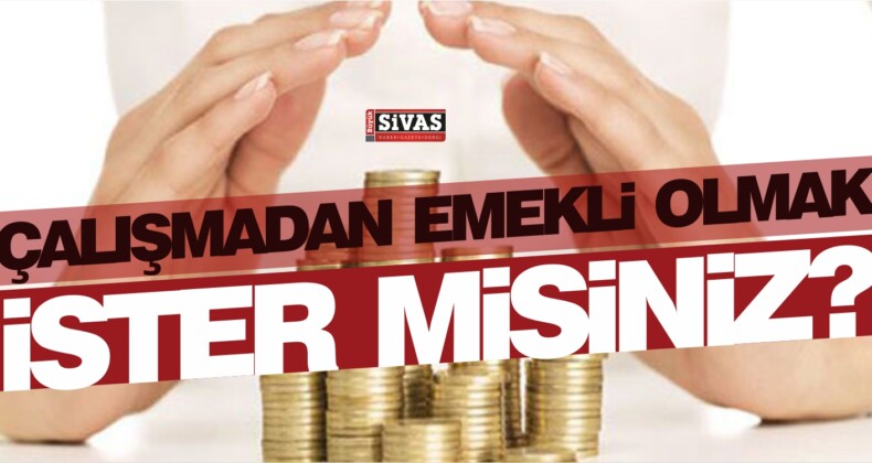 Çalışmadan Emekli Olmak için Yapılması Gerekenler Nedir?