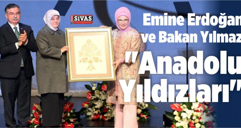 Emine Erdoğan ve Bakan Yılmaz, “Anadolu Yıldızları” Programına Katıldı