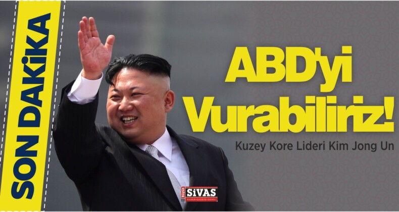 Kuzey Kore lideri Kim Jong Un Açıkladı! ABD’yi Vurabiliriz!