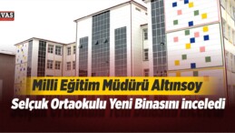 Altınsoy Selçuk Ortaokulu Yeni Binasını İnceledi