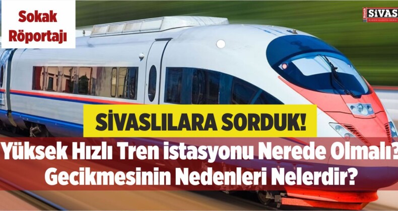 Sivas Yüksek Hızlı Tren İstasyonu Ve Gecikme Nedenleri - Sokak ...