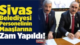 Sivas Belediyesi Personelinin Maaşlarına Zam Yapıldı