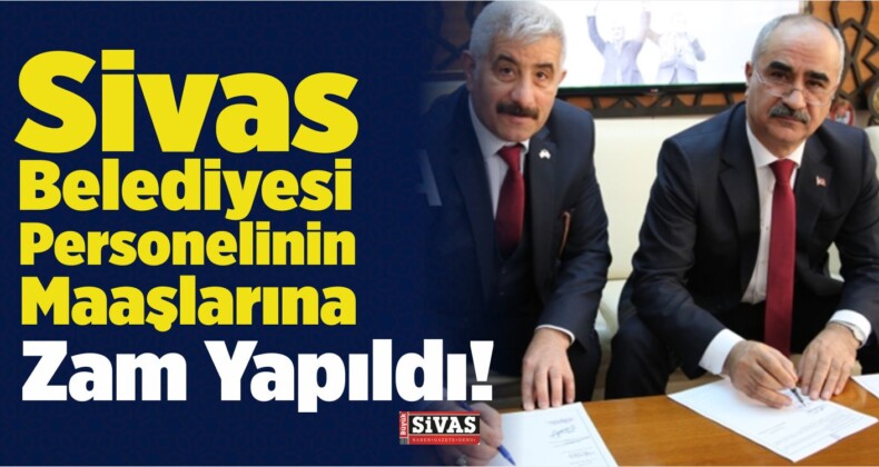 Sivas Belediyesi Personelinin Maaşlarına Zam Yapıldı