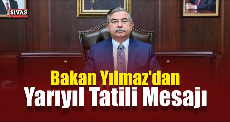 Bakan Yılmaz’dan Yarıyıl Tatili Mesajı