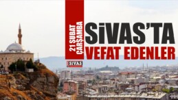 Sivas’ta 21 Şubat 2018 Tarihinde Aramızdan Ayrılanlar