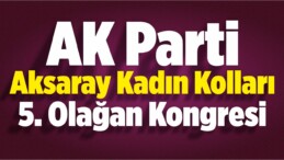 AK Parti Aksaray Kadın Kolları 5. Olağan Kongresi