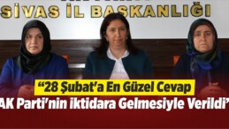 AK Parti Sivas Kadın Kolları’nın 28 Şubat Açıklaması