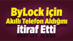 ByLock İçin Akıllı Telefon Aldığını İtiraf Etti