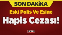 Eski Polis Ve Eşine Hapis Cezası!