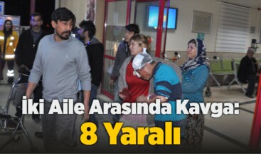 İki Aile Arasında Kavga: 8 Yaralı