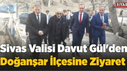 Vali Gül’den Doğanşar İlçesine Ziyaret