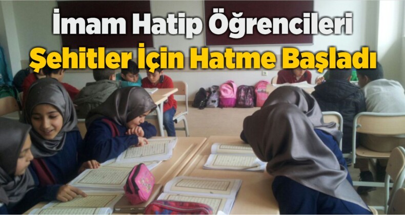 İmam Hatip Öğrencileri Şehitler İçin Hatme Başladı