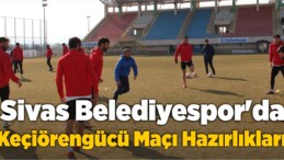 Sivas Belediyespor’da Keçiörengücü Maçı Hazırlıkları