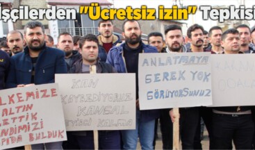 İşçilerden “Ücretsiz izin” Tepkisi