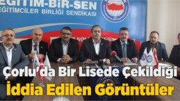 Çorlu’da Bir Lisede Çekildiği İddia Edilen Görüntüler