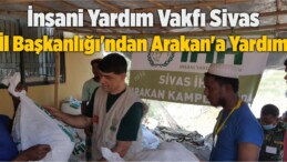 İnsani Yardım Vakfı Sivas İl Başkanlığı’ndan Arakan’a Yardım