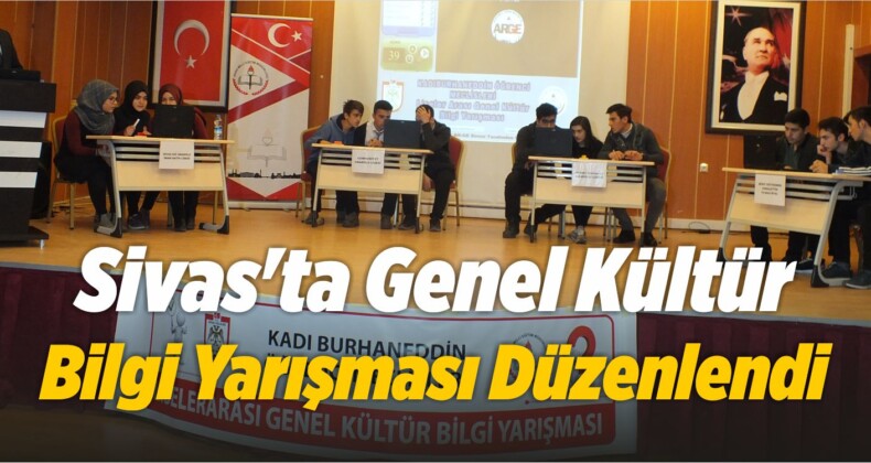 Sivas’ta Genel Kültür Bilgi Yarışması Düzenlendi