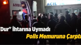 Sivas’ta “Dur” İhtarına Uymayan Aracın Çarptığı Polis Yaralandı