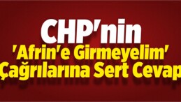 CHP’ye Çok Sert ‘Afrin’ Cevabı!