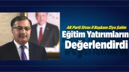 Şahin, Eğitim Yatırımlarını Değerlendirdi