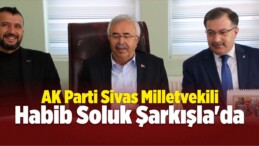 AK Parti Sivas Milletvekili Soluk Şarkışla’da