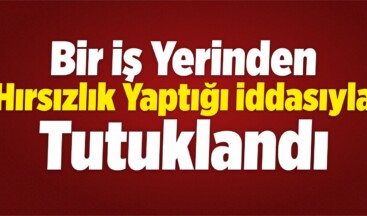 Yozgat’ta Bir Kişi Hırsızlık İddiasıyla Tutuklandı