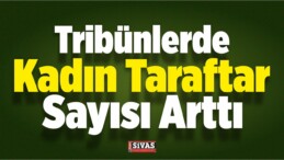 Tribünlerde Kadın Taraftar Sayısı Arttı