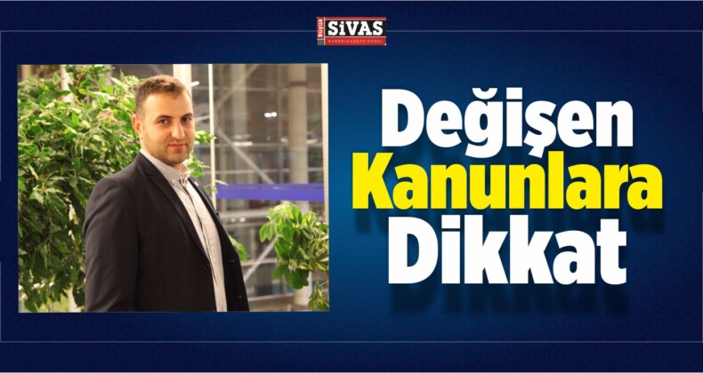 Değişen Kanunlara Dikkat