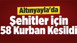 Altınyayla’da Şehitler İçin 58 Kurban Kesildi