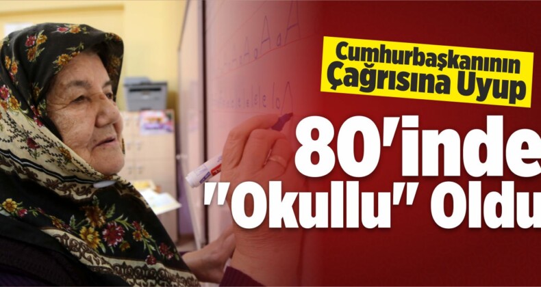 Cumhurbaşkanının Çağrısına Uyup 80’inde “Okullu” Oldu