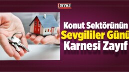 Konut Sektörünün Sevgililer Günü Karnesi Zayıf