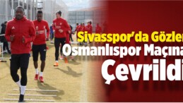 Sivasspor’da Gözler Osmanlıspor Maçına Çevrildi