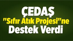 ÇEDAŞ’tan “Sıfır Atık Projesi”ne Destek