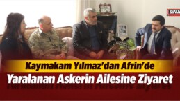 Kaymakam Yılmaz’dan Afrin’de Yaralanan Askerin Ailesine Ziyaret