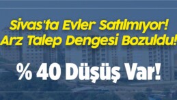 Sivas’ta Evler Satılmıyor! Arz Talep Dengesi Bozuldu!