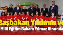 Başbakan Binali Yıldırım ve Milli Eğitim Bakanı İsmet Yılmaz Birarada