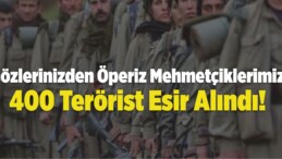 Gözlerinizden Öperiz Mehmetçiklerimiz! 400 Terörist Esir Alındı!