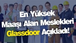 En Yüksek Maaşı Alan Meslekleri Glassdoor Açıkladı!