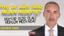 Karabal Yazdı! Rektör Alim Yıldız Neden Hedefte?