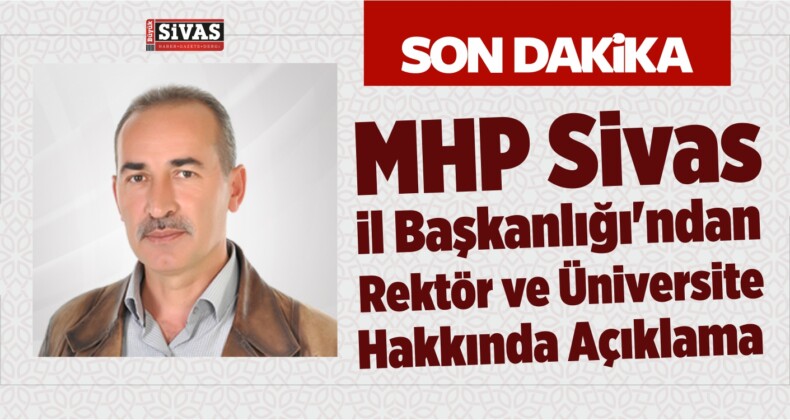 MHP Sivas il Başkanlığı’ndan Rektör ve Üniversite Hakkında Açıklama