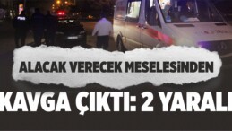 Alacak Verecek Kavgası: 2 Yaralı