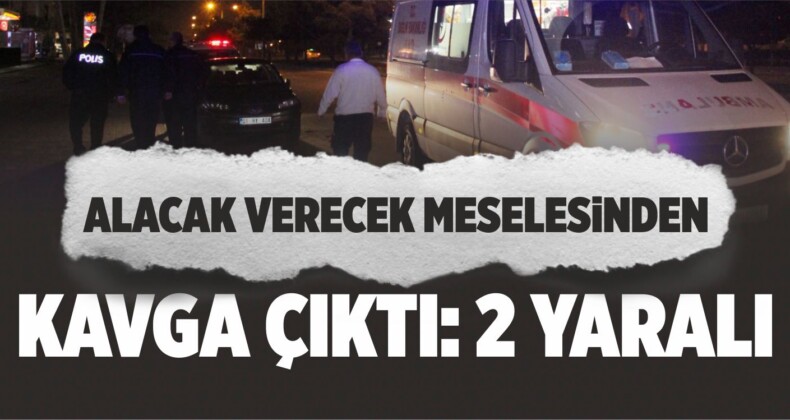 Alacak Verecek Kavgası: 2 Yaralı