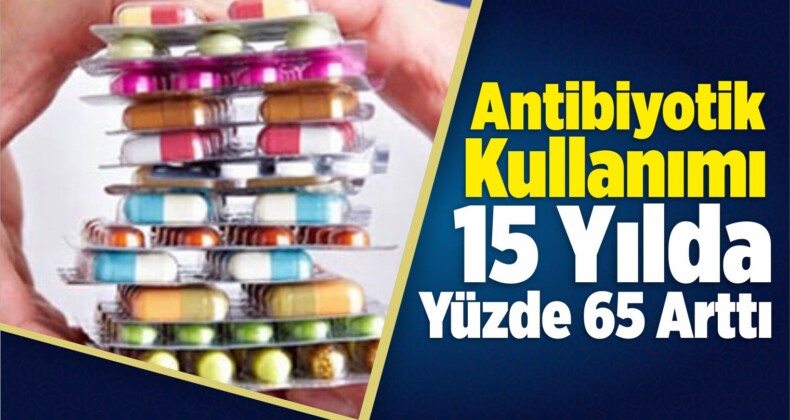 Antibiyotik Kullanımı 15 Yılda Yüzde 65 Arttı