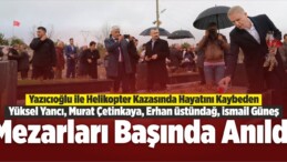 Yazıcıoğlu İle Helikopter Kazasında Hayatını Kaybedenler Anıldı