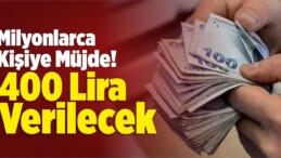 Milyonlarca Kişiye Müjde! 400 Lira Verilecek