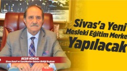 Sivas’a Yeni Mesleki Eğitim Merkezi Yapılacak