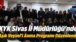 KYK Sivas İl Müdürlüğü, Aşık Veysel’i Anma Programı Düzenledi